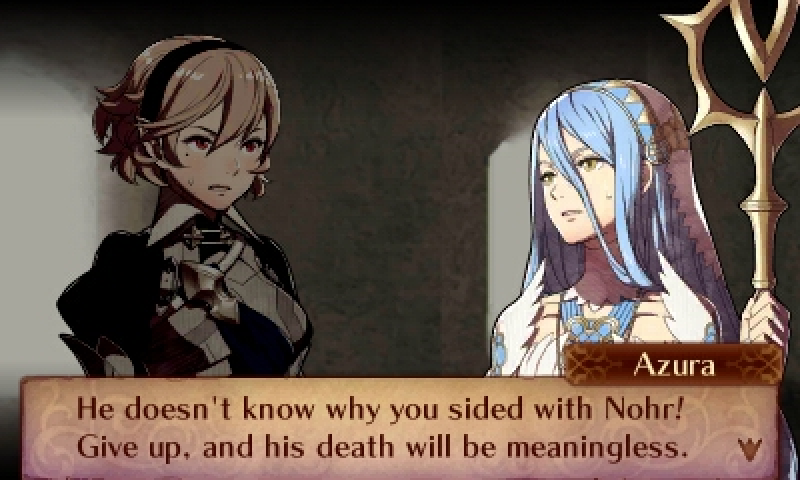 Azura: He doesn't know why you sided with Nohr! Give up, and his death will be meaningless.